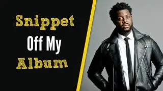 Snippet off my album