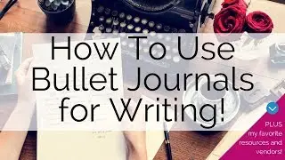 How to use a bullet journal to improve your writing!