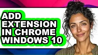How to Add Extension in Chrome Windows 10 - Full Guide