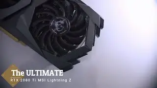 MSI Lightning Z - The ULTIMATE RTX 2080 Ti 2019