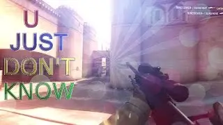 CS:GO | U DON'T KNOW by suNshine