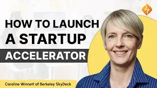 How To Launch And Build A Startup Accelerator: Caroline Winnett of UC Berkeley's SkyDeck