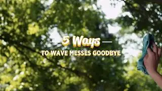 5 Ways to Wave Messes Goodbye