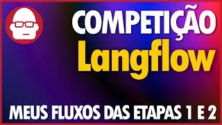 Langflow - Explorando os Fluxos da Competição! Etapas 1 e 2