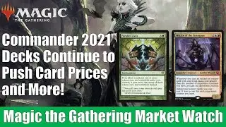 MTG Market Watch: Commander 2021 Decks Continue to Push Card Prices and More