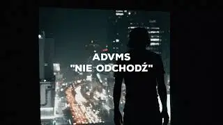 Advms - Nie odchodź (prod. poppyozu)