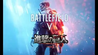 Battlefield 5 GMV Attack on titan season 3 opening2