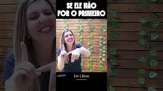 SE ELE NÃO FOR O PRIMEIRO | Gi-LIBRAS