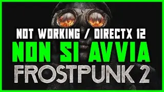 FROSTPUNK 2 WON'T START | WON'T WORK / DIRECTX 12 ERROR / WON'T OPEN | STARTUP ERRORS - GUIDE