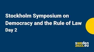 Stockholm Symposium on Democracy and the Rule of Law - Day 2