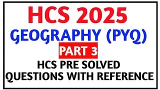 HCS 2025//GEOGRAPHY(PYQ)//Part 3//HCS Pre Solved Questions with Reference//HCS Preparation 2025