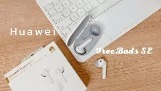 Huawei FreeBuds SE Aesthetic Unboxing | Quality Budget Earbuds