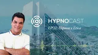 HypnoCast EP02 - Hipnose e Ética