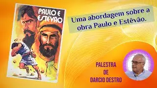 "UMA ABORDAGEM SOBRE A OBRA "PAULO E ESTÊVÃO"    (Palestrante: Darcio Destro)