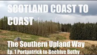 Scotland Coast to Coast | The Southern Upland Way | Ep 1: Portpatrick to Beehive Bothy (Days 1 & 2)