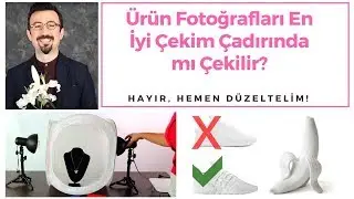 E-Ticaret / Ürün Fotoğrafları En İyi Çekim Çadırında mı Çekilir? | Hemen Düzeltelim (Bölüm 2)