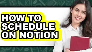 How to Schedule on Notion - Full Guide