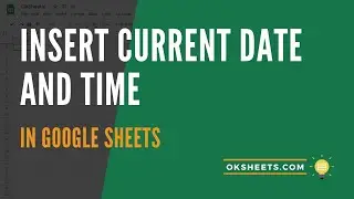Insert Current Date and Time in Google Sheets