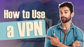 Here's How to Use a VPN: Step by Step VPN Tutorial