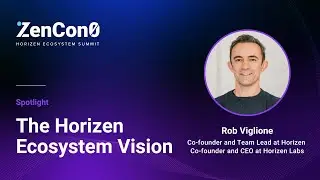 ZenCon0 2022: The Horizen Ecosystem Vision - Rob Viglione from Horizen and Horizen Labs