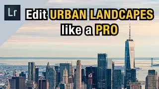 TOP TIPS to EDIT URBAN LANDSCAPE PHOTOGRAPHY like a PRO - Lightroom Classic CC 2020