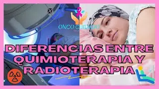 Diferencia entre QUIMIOTERAPIA y RADIOTERAPIA para el cáncer