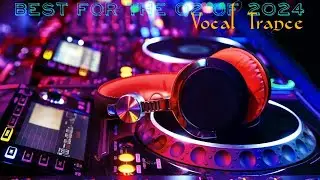 Best For The Q2 of 2024 [Vocal Trance]