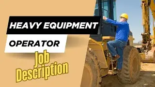 Job description of Heavy Equipment Operator - Roles, Responsibilities & Skills