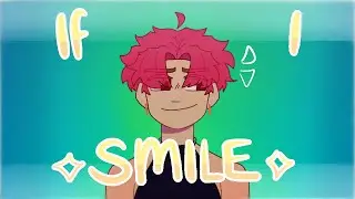 (OC) IF I SMILE | ANIMATION MEME