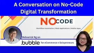 A conversation about Bubble.io as a no-code applications development platform with Melverick Ng.