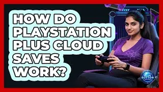 How Do PlayStation Plus Cloud Saves Work?