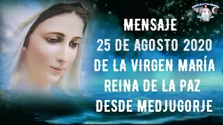 Mensaje 25 Agosto del 2020 de Nuestra Señora Reina de la Paz dado en Medjugorje Bosnia Herzegovina