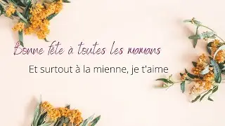 Bonne fête à toutes les mamans