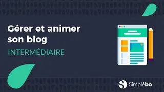 [INTERMÉDIAIRE] Gérer et animer son blog | Simplébo