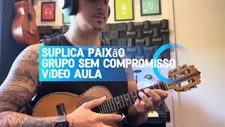 Suplica Paixão - Grupo Sem Compromisso (APRENDA A TOCAR) 