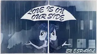 PMV Love Is On Our Side - Capital King Equestria GirlsSeries (En Español)