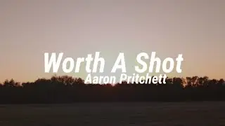 Aaron Pritchett - Worth A Shot (Lyrics)