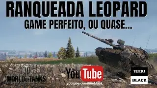 WOT LEOPARD RANKED - Game perfeito ou quase |PT-BR| "World of Tanks"