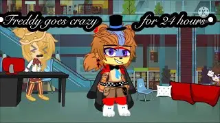 Freddy goes crazy for 24 hours // my AU // cringe 😬