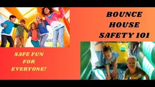BOUNCE HOUSE SAFETY 101