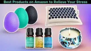 Best Products on Amazon to Relieve Your Stress | Health Video