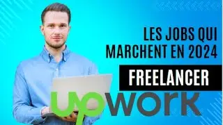 Les jobs sur Upwork en 2024 / Postuler aux jobs sur Upwork en 2024