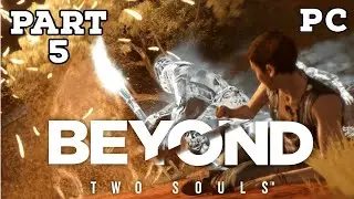 BEYOND TWO SOULS PC Gameplay Part 5 (No Commentary)