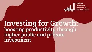 Investing for Growth: boosting productivity through higher private and public investment