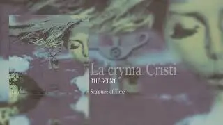 La'cryma cristi/THE SCENT/Sculpture of Time