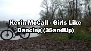 Kevin McCall - Girls Like Dancing (35andUp)
