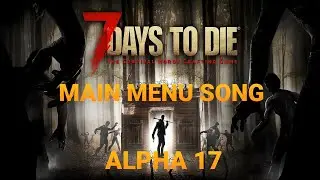 Main Menu Song - 7 Days to die Alpha 17
