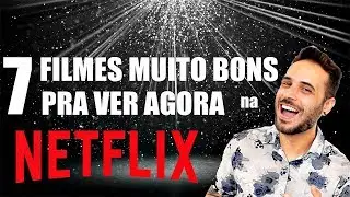 7 FILMES MUITO BONS na NETFLIX pra ver AGORA!