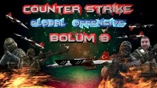 CS:GO - BÖLÜM 8 - Yeter Amk