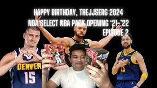 Happy Birthday, TheJJSerg 2024 | NBA Select NBA Pack Opening 2021 - 2022 - Episode 2